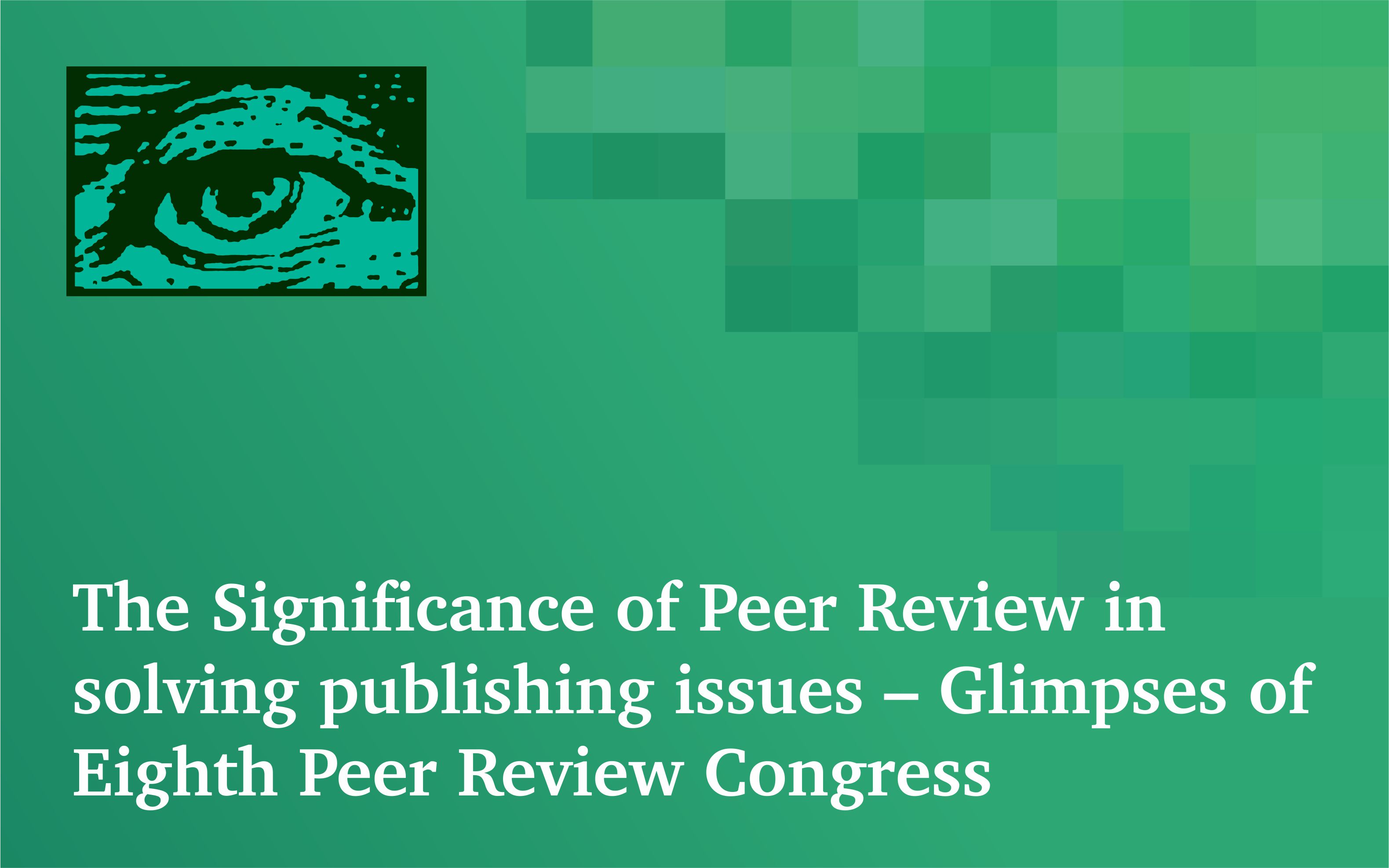 The Significance of Peer Review in solving publishing issues – Glimpses of Eighth Peer Review Congress
